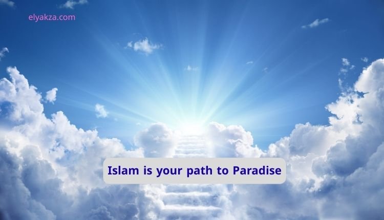 Islam is your path to Paradise