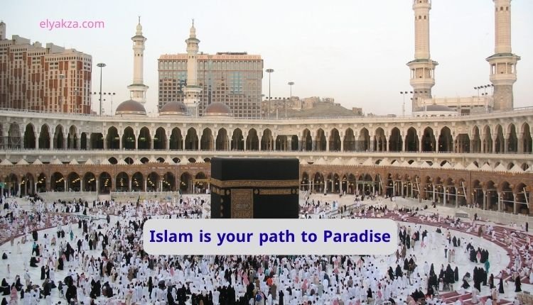 Islam is your path to eternal paradise