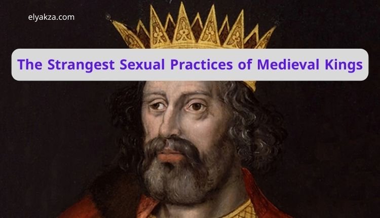 The Strangest Sexual Practices of Medieval Kings