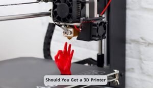 Should You Get a 3D Printer