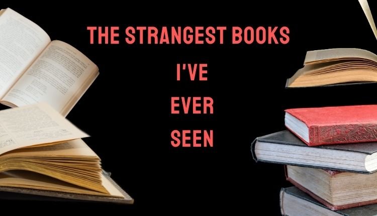 The Strangest Books I've Ever Seen 2 The Strangest Books I've Ever Seen