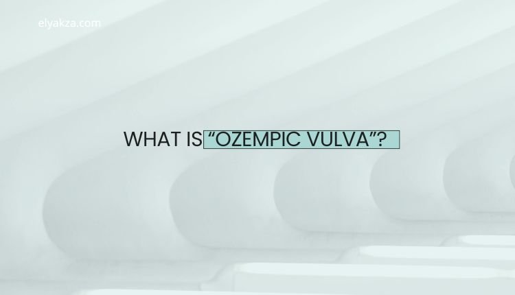 Ozempic Vulva: Causes, Symptoms, and Treatment Options 3 What Is “Ozempic Vulva”